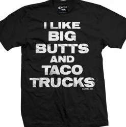 Cartel Ink T-Shirts I Like Big Butts And Taco Trucks Men's T Shirt