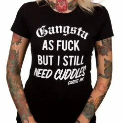 Cartel Ink T-Shirts Gangsta As Fuck, But Still Need Cuddles Women's T Shirt