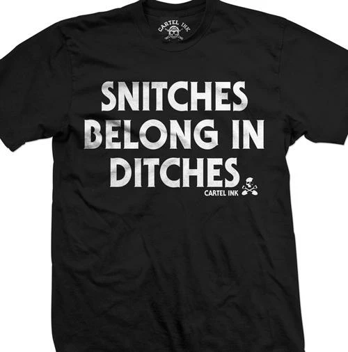 Cartel Ink T-Shirts Snitches Belong In Ditches Men's T-Shirt 1 Cartel Ink T-Shirts Snitches Belong In Ditches Men's T-Shirt