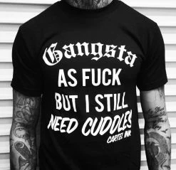 Cartel Ink T-Shirts Gangsta As Fuck, But Still Need Cuddles Men's T Shirt -Cartel Ink Shop image e43bd251 98a0 47f3 b2af e2836e2c41f1