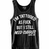 Cartel Ink Tank Tops I'm Tattooed As Fuck But I Still Need Cuddles Men's Tank Top