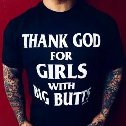 Cartel Ink T-Shirts Thank God For Girls With Big Butts Men's T-Shirt