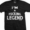 Cartel Ink T-Shirts I'm A Fucking Legend Men's T-Shirt