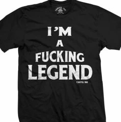 Cartel Ink T-Shirts I'm A Fucking Legend Men's T-Shirt