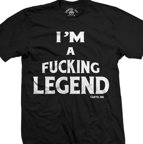 Cartel Ink T-Shirts I'm A Fucking Legend Men's T-Shirt 1 Cartel Ink T-Shirts I'm A Fucking Legend Men's T-Shirt