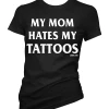 Cartel Ink T-Shirts My Mom Hates My Tattoos Women's T-Shirt