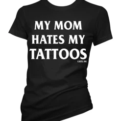 Cartel Ink T-Shirts My Mom Hates My Tattoos Women's T-Shirt