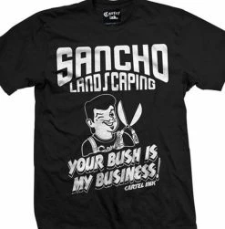 Cartel Ink T-Shirts Sancho Landscaping Your Bush Is My Business T-shirt