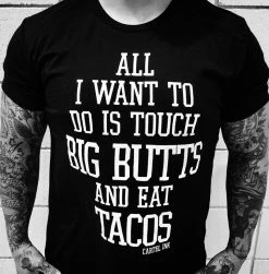 Cartel Ink T-Shirts All I Want To Do Is Touch Big Butts And Eat Tacos Black T-Shirt -Cartel Ink Shop touch big butts round neck low arm cut breathable tight fit t shirt rebelsmarket 2