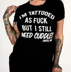 Cartel Ink T-Shirts I'm Tattooed As Fuck But Still Need Cuddles Women's T-Shirt